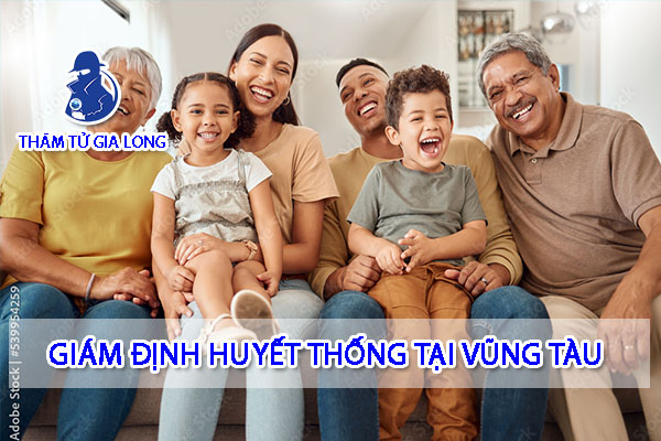 GIÁM ĐỊNH HUYẾT THỐNG TẠI VŨNG TÀU